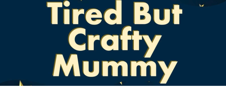 Tired but crafty mummy blog header